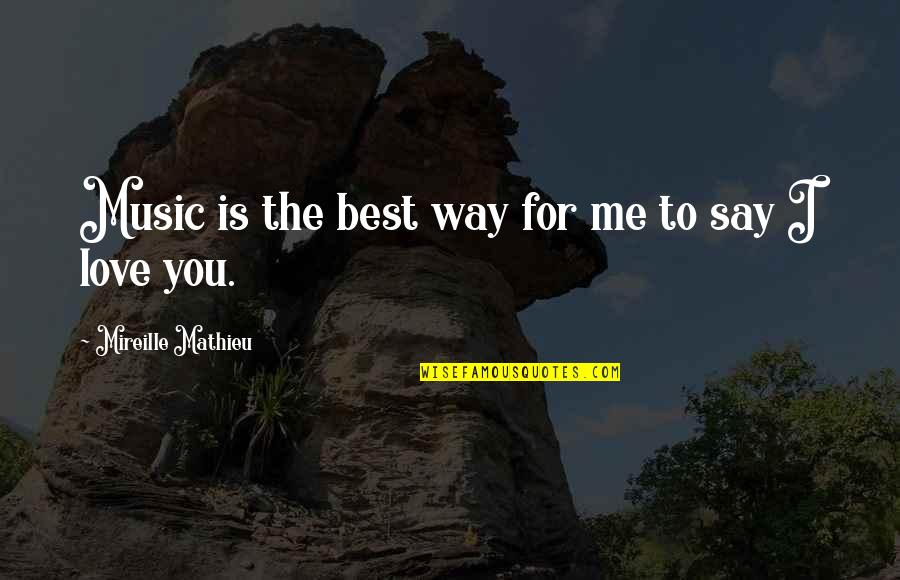 Dubbeldam Prive Quotes By Mireille Mathieu: Music is the best way for me to