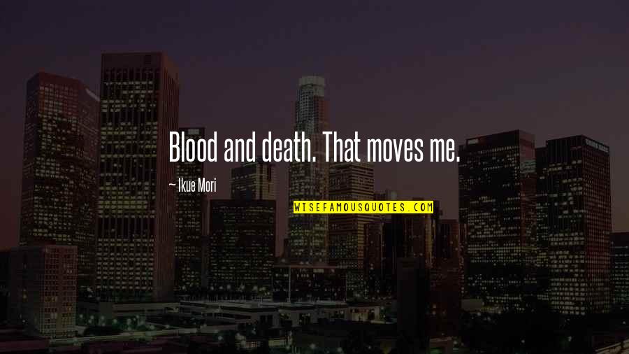 Dubbelteckning Quotes By Ikue Mori: Blood and death. That moves me. Dubbelteckning Quotes By Ikue Mori: Blood and death. That moves me.