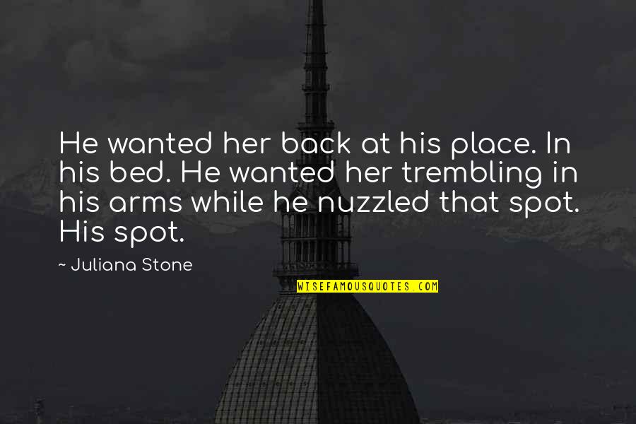 Dubbelteckning Quotes By Juliana Stone: He wanted her back at his place. In