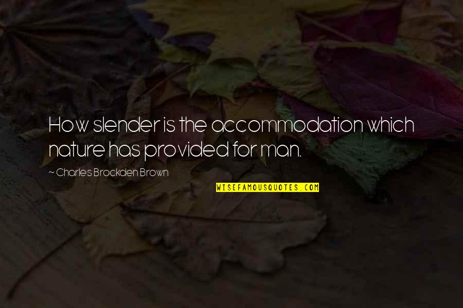 Dubbing Quotes By Charles Brockden Brown: How slender is the accommodation which nature has