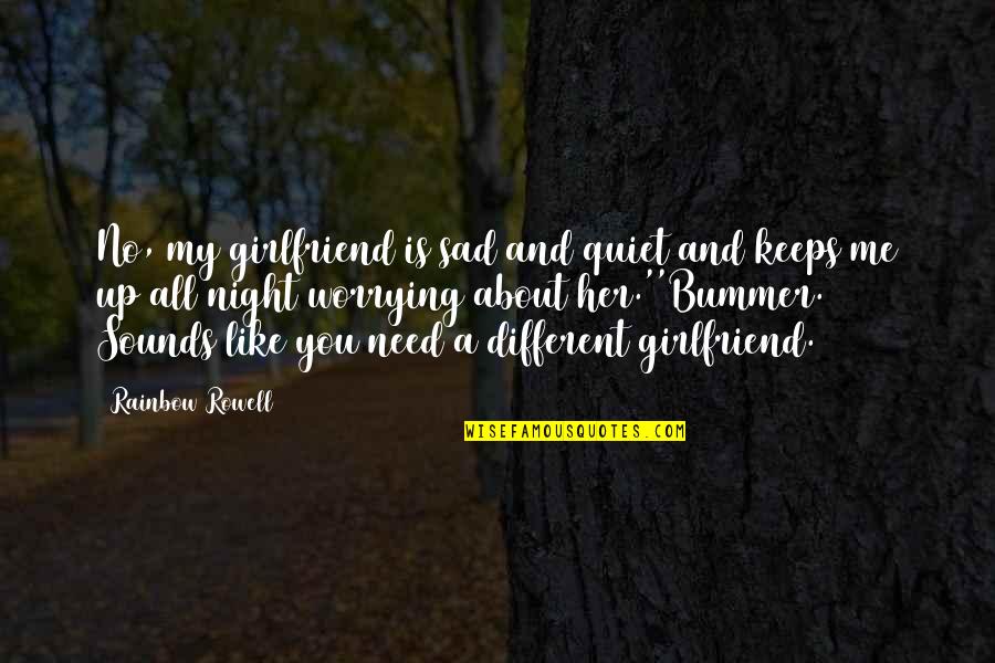 Dubcek Quotes By Rainbow Rowell: No, my girlfriend is sad and quiet and