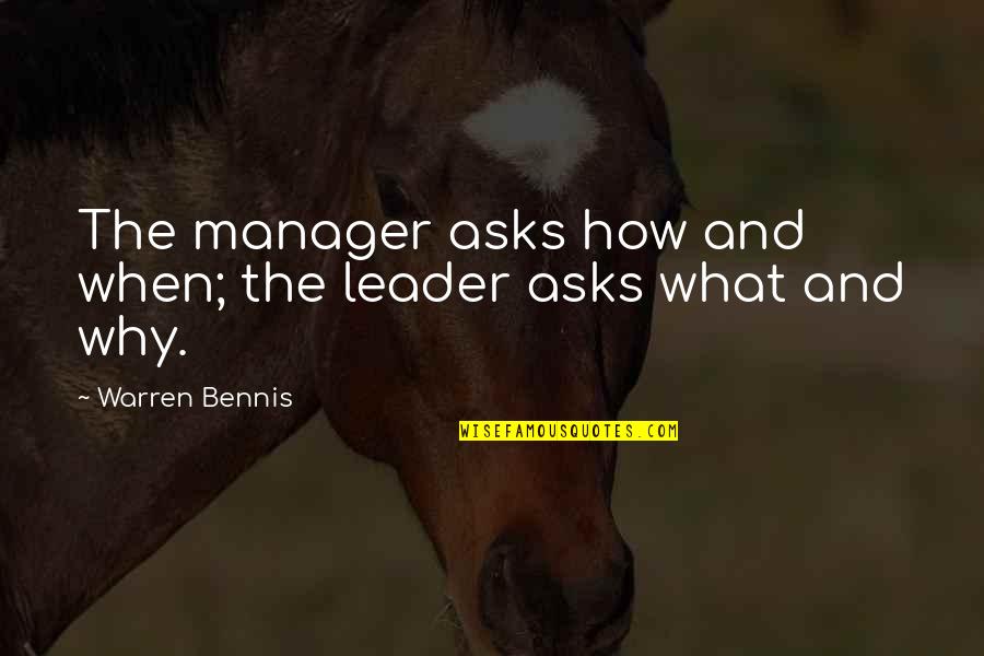 Dubcek Quotes By Warren Bennis: The manager asks how and when; the leader