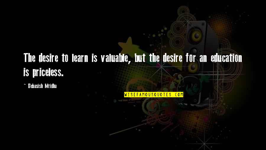 Dubdub App Quotes By Debasish Mridha: The desire to learn is valuable, but the