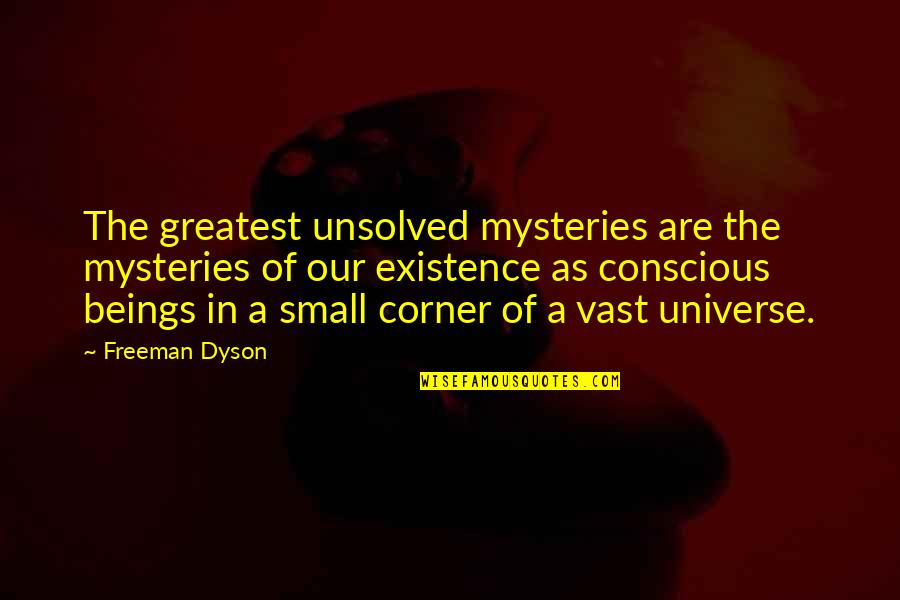 Dubdub App Quotes By Freeman Dyson: The greatest unsolved mysteries are the mysteries of