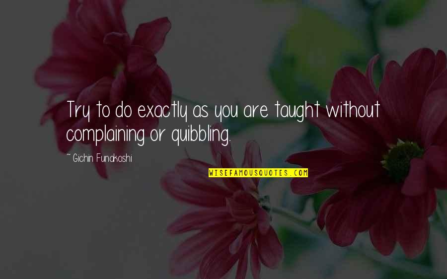 Dubdub Quotes By Gichin Funakoshi: Try to do exactly as you are taught