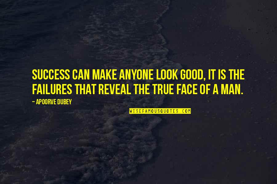 Dubey Quotes By Apoorve Dubey: Success can make anyone look good, it is