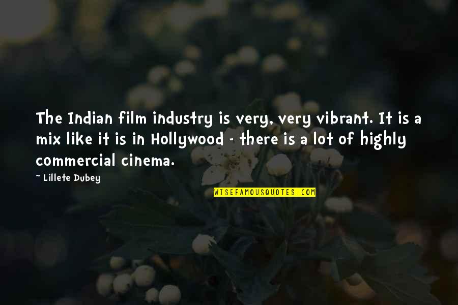 Dubey Quotes By Lillete Dubey: The Indian film industry is very, very vibrant.