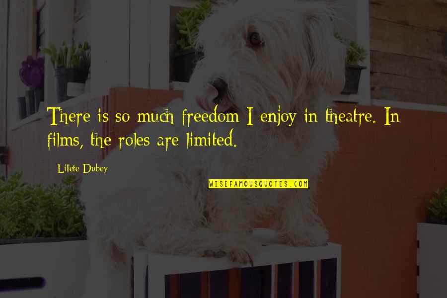 Dubey Quotes By Lillete Dubey: There is so much freedom I enjoy in