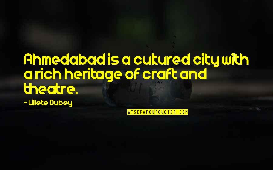 Dubey Quotes By Lillete Dubey: Ahmedabad is a cultured city with a rich