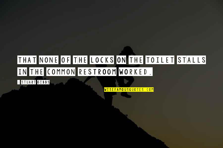 Dubicki And Camassar Quotes By Stuart Gibbs: that none of the locks on the toilet