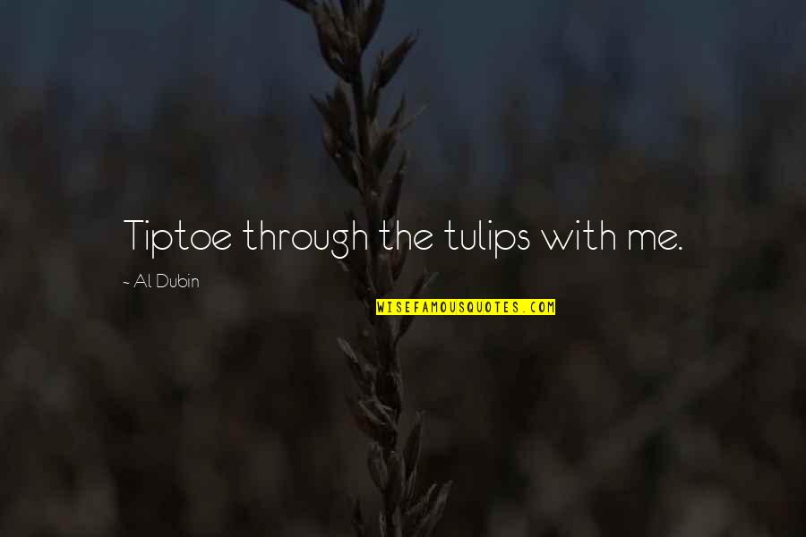 Dubin Quotes By Al Dubin: Tiptoe through the tulips with me.
