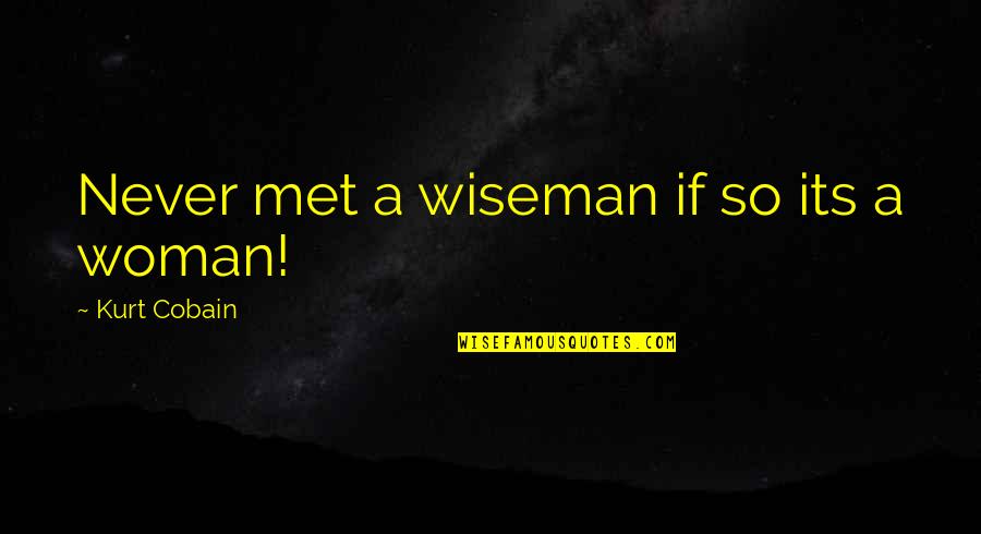 Dubin Quotes By Kurt Cobain: Never met a wiseman if so its a