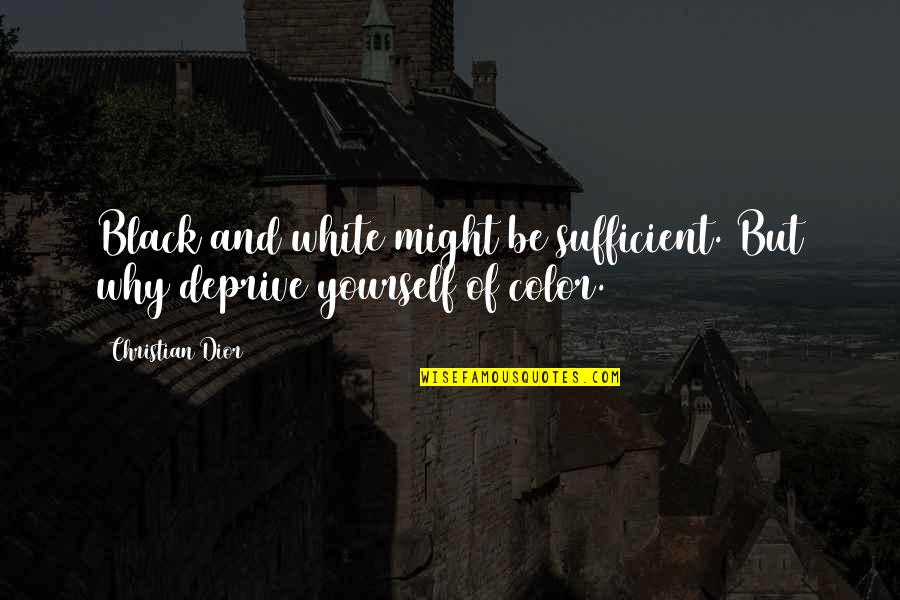 Dubine Tekst Quotes By Christian Dior: Black and white might be sufficient. But why