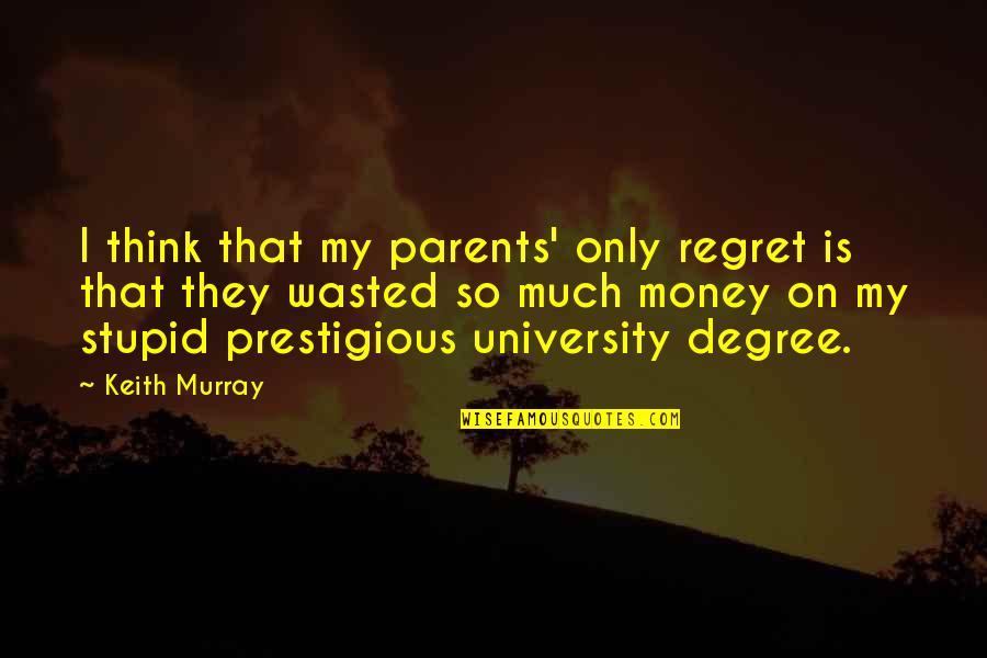 Dubinomer Quotes By Keith Murray: I think that my parents' only regret is