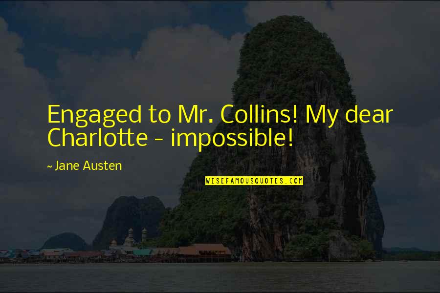 Dubinski Bunari Quotes By Jane Austen: Engaged to Mr. Collins! My dear Charlotte -