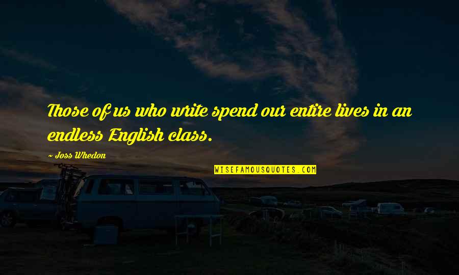 Dubio Bikinis Quotes By Joss Whedon: Those of us who write spend our entire