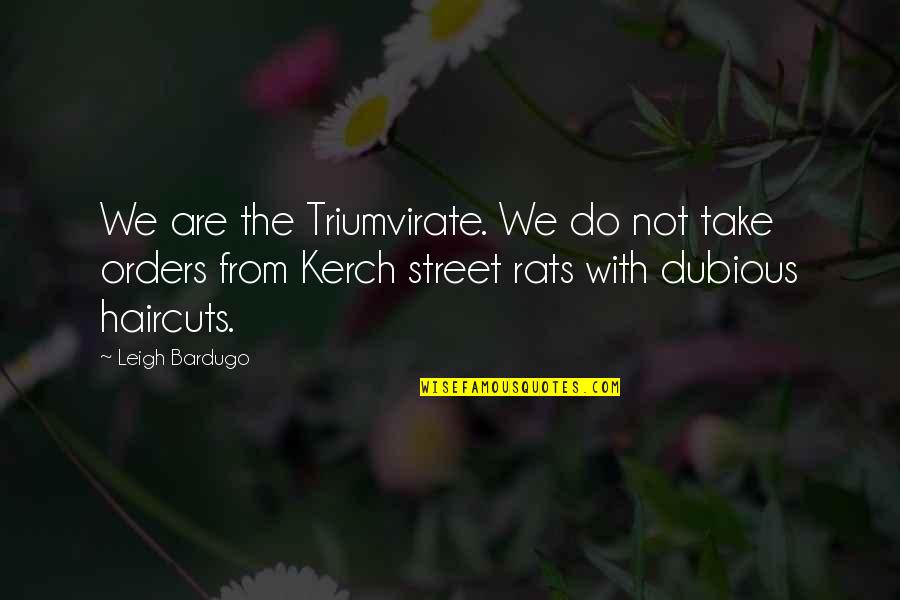 Dubious Quotes By Leigh Bardugo: We are the Triumvirate. We do not take