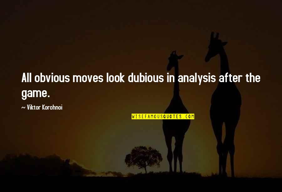 Dubious Quotes By Viktor Korchnoi: All obvious moves look dubious in analysis after