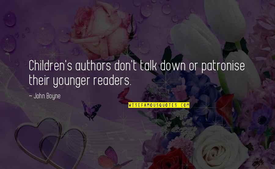 Dubious Synonym Quotes By John Boyne: Children's authors don't talk down or patronise their