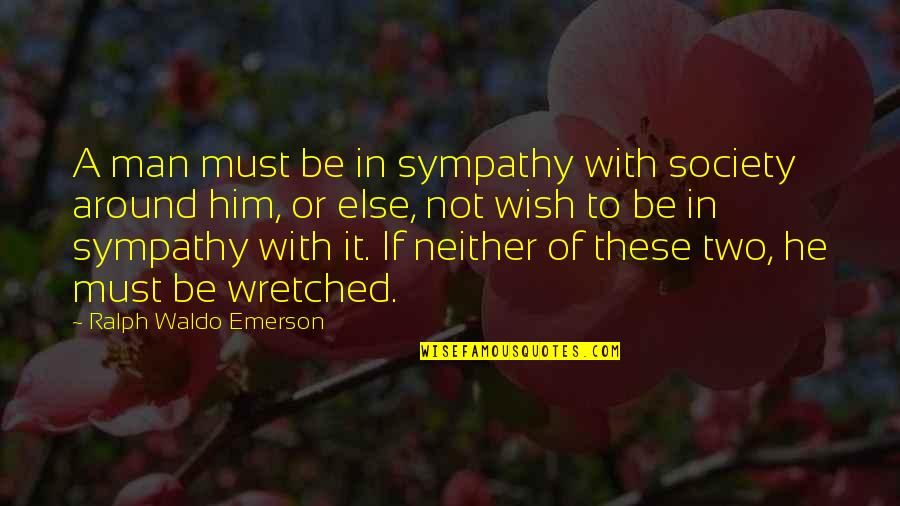 Dubious Synonym Quotes By Ralph Waldo Emerson: A man must be in sympathy with society