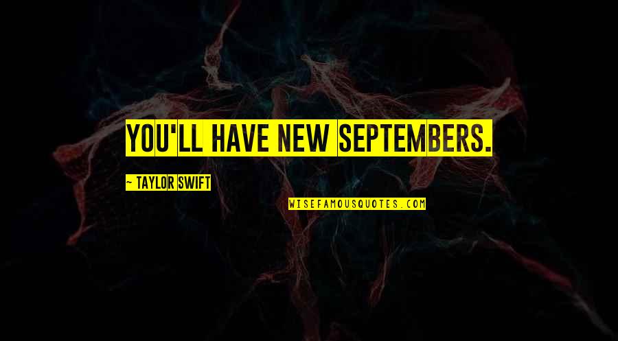 Dubious Synonym Quotes By Taylor Swift: You'll have new Septembers.