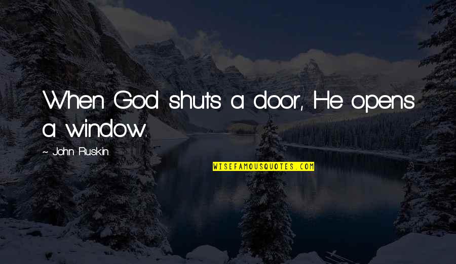 Dubiously Canon Quotes By John Ruskin: When God shuts a door, He opens a