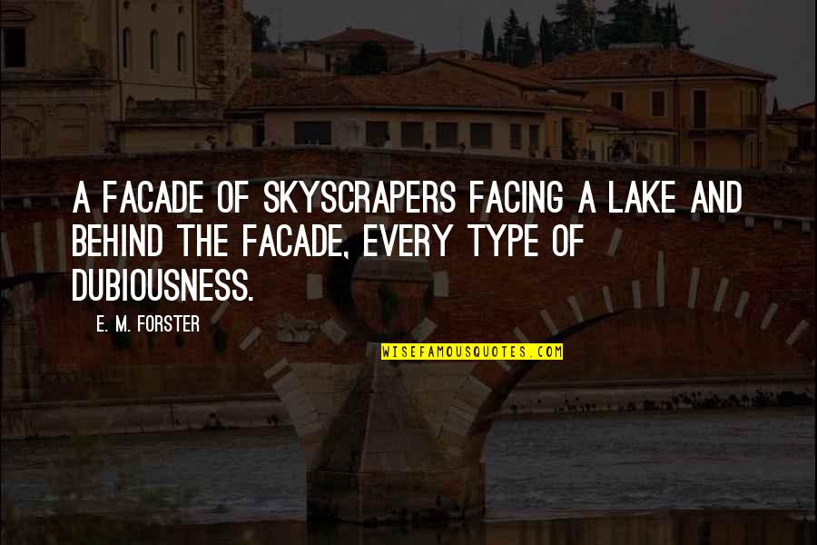 Dubiousness Quotes By E. M. Forster: A facade of skyscrapers facing a lake and