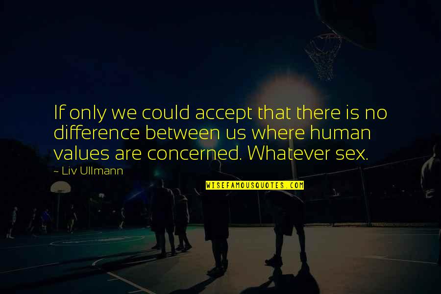 Dubioza Quotes By Liv Ullmann: If only we could accept that there is