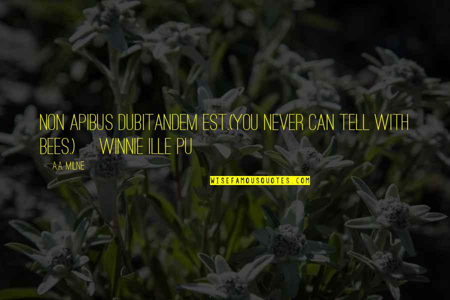 Dubitandem Quotes By A.A. Milne: Non apibus dubitandem est.(You never can tell with