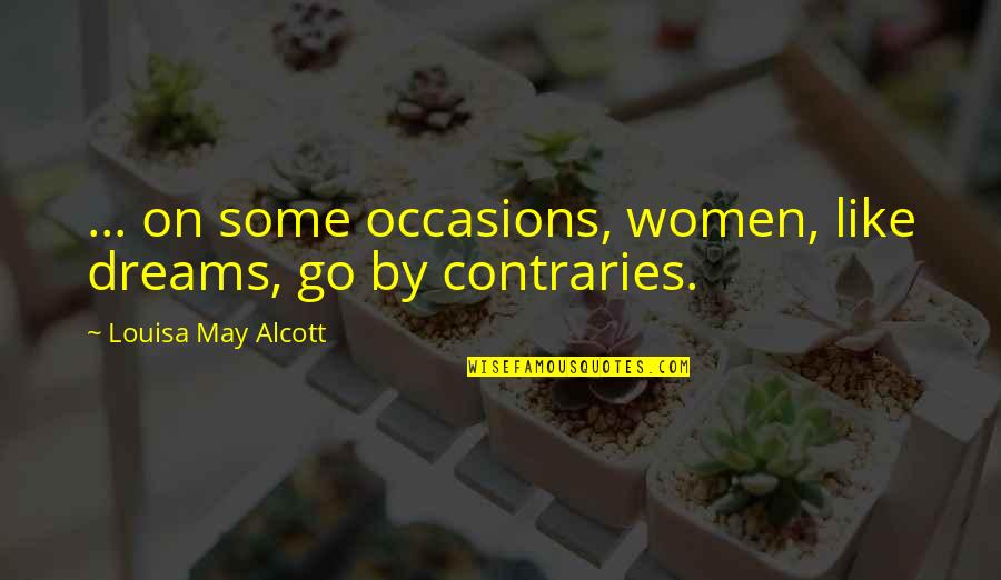 Dubitandem Quotes By Louisa May Alcott: ... on some occasions, women, like dreams, go