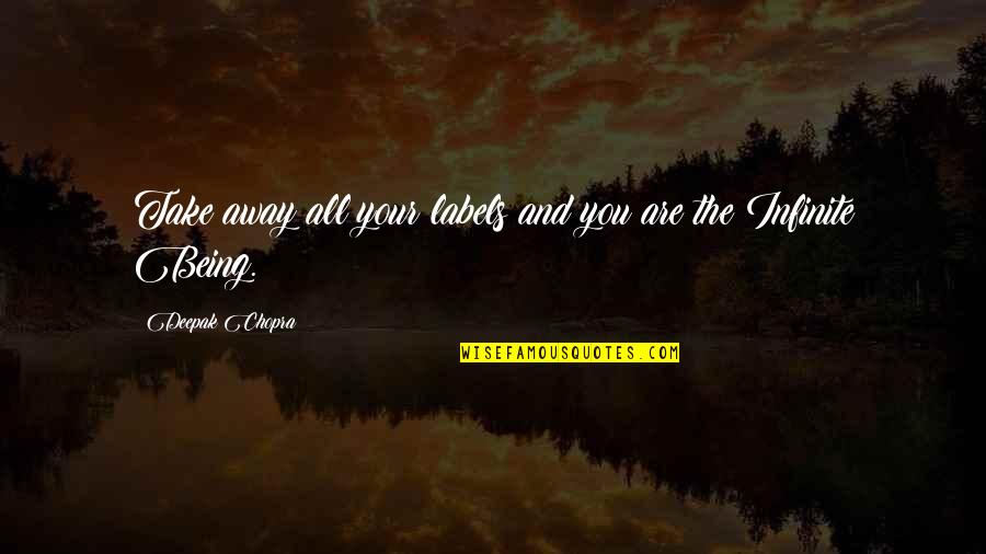 Dubitandum Quotes By Deepak Chopra: Take away all your labels and you are Dubitandum Quotes By Deepak Chopra: Take away all your labels and you are