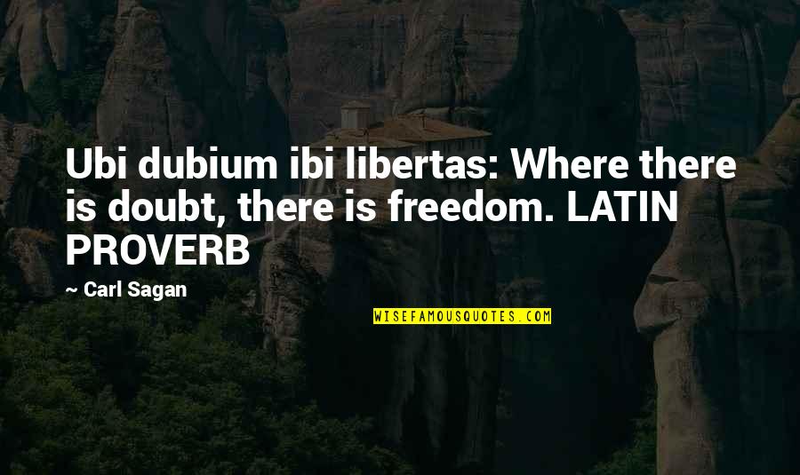 Dubium Quotes By Carl Sagan: Ubi dubium ibi libertas: Where there is doubt,