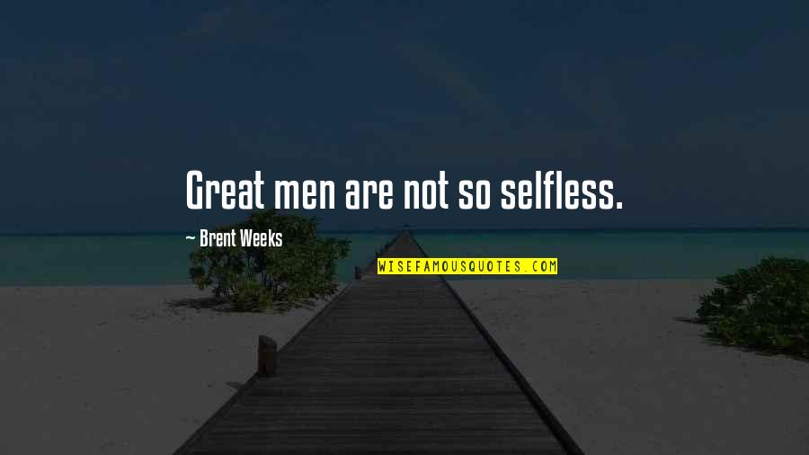 Dublas Quotes By Brent Weeks: Great men are not so selfless.