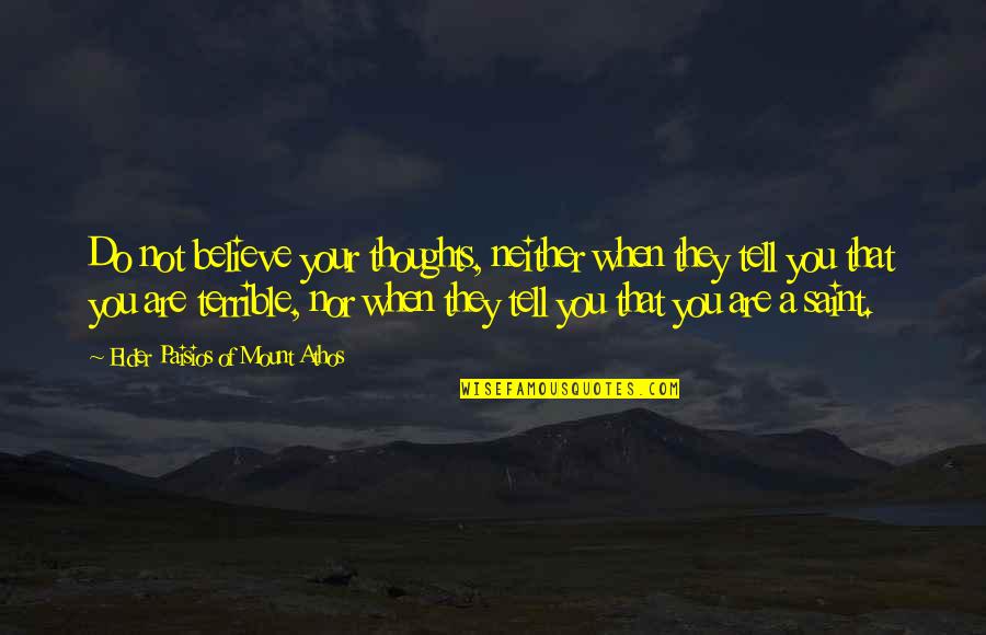 Dublas Quotes By Elder Paisios Of Mount Athos: Do not believe your thoughts, neither when they Dublas Quotes By Elder Paisios Of Mount Athos: Do not believe your thoughts, neither when they