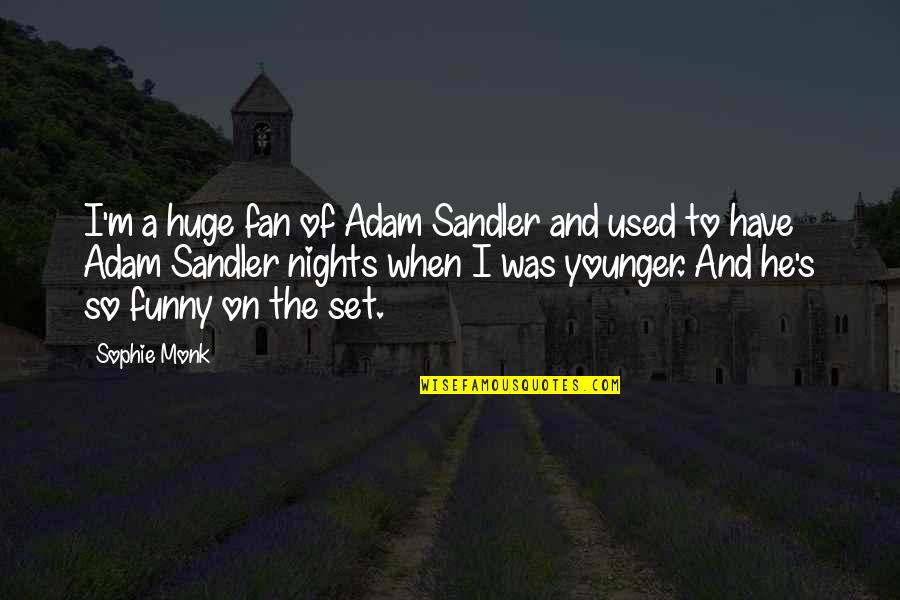 Dublin Gaa Quotes By Sophie Monk: I'm a huge fan of Adam Sandler and Dublin Gaa Quotes By Sophie Monk: I'm a huge fan of Adam Sandler and