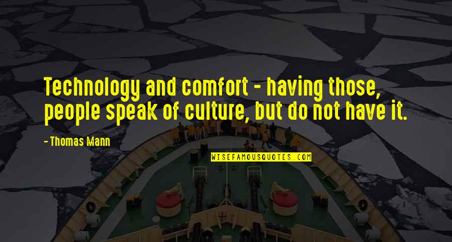 Dublin Gaa Quotes By Thomas Mann: Technology and comfort - having those, people speak