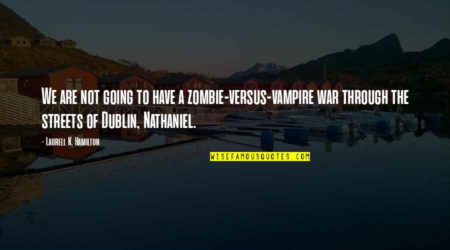 Dublin Quotes By Laurell K. Hamilton: We are not going to have a zombie-versus-vampire
