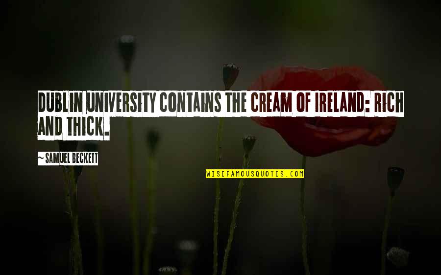 Dublin Quotes By Samuel Beckett: Dublin university contains the cream of Ireland: Rich
