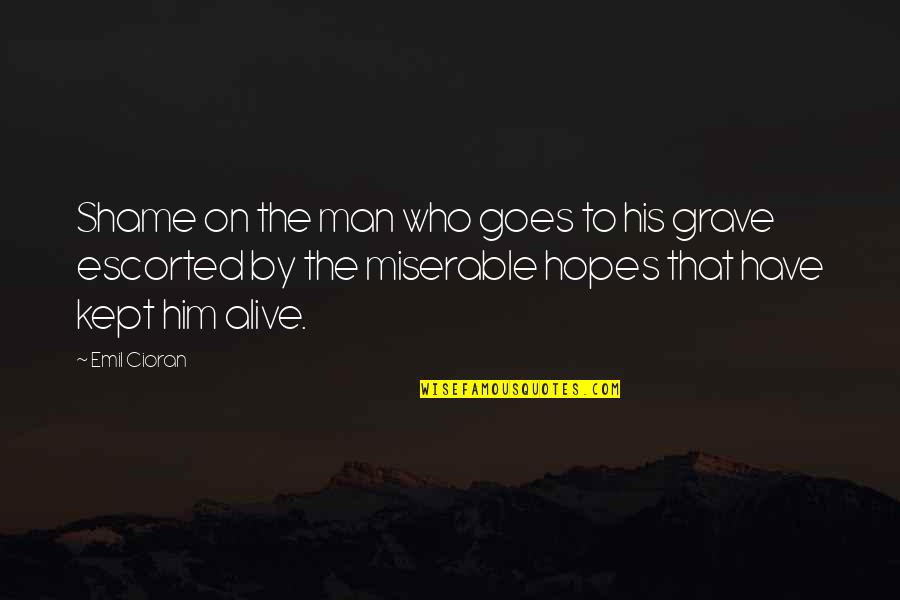 Dubliners Quotes By Emil Cioran: Shame on the man who goes to his Dubliners Quotes By Emil Cioran: Shame on the man who goes to his