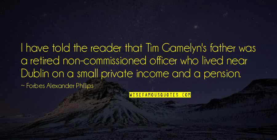 Dublin's Quotes By Forbes Alexander Phillips: I have told the reader that Tim Gamelyn's