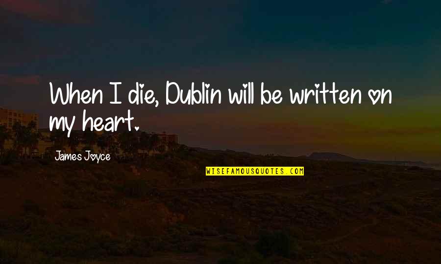 Dublin's Quotes By James Joyce: When I die, Dublin will be written on