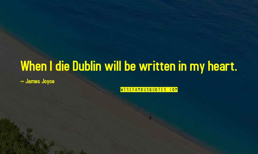 Dublin's Quotes By James Joyce: When I die Dublin will be written in Dublin's Quotes By James Joyce: When I die Dublin will be written in