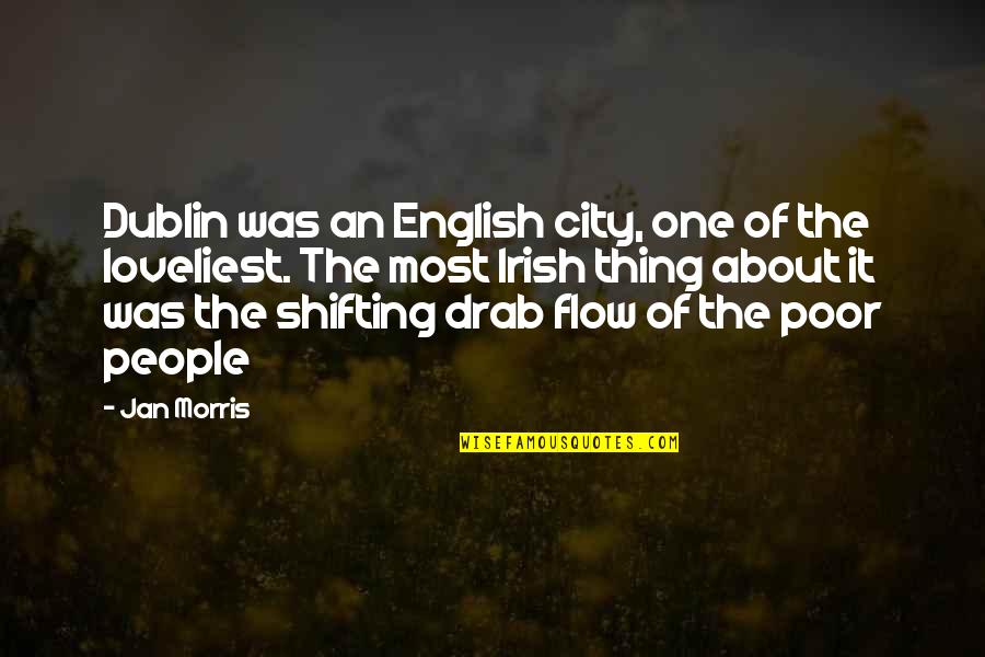 Dublin's Quotes By Jan Morris: Dublin was an English city, one of the