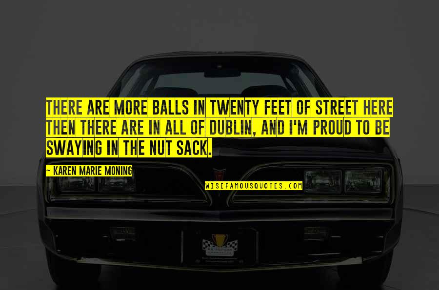Dublin's Quotes By Karen Marie Moning: There are more balls in twenty feet of
