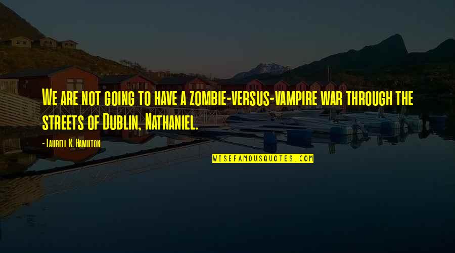 Dublin's Quotes By Laurell K. Hamilton: We are not going to have a zombie-versus-vampire