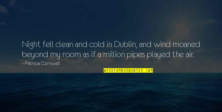 Dublin's Quotes By Patricia Cornwell: Night fell clean and cold in Dublin, and