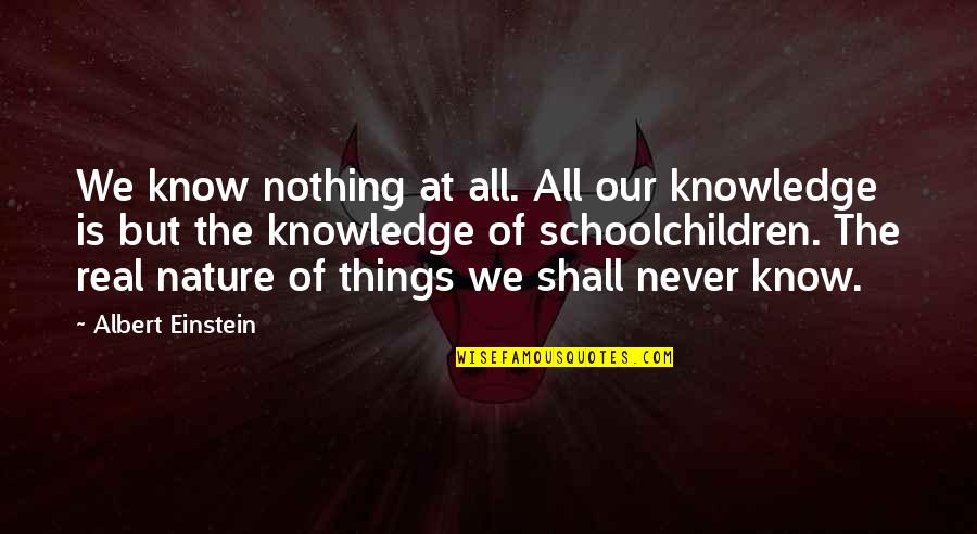 Dubnus Quotes By Albert Einstein: We know nothing at all. All our knowledge