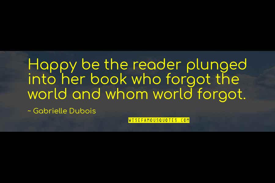 Dubois's Quotes By Gabrielle Dubois: Happy be the reader plunged into her book