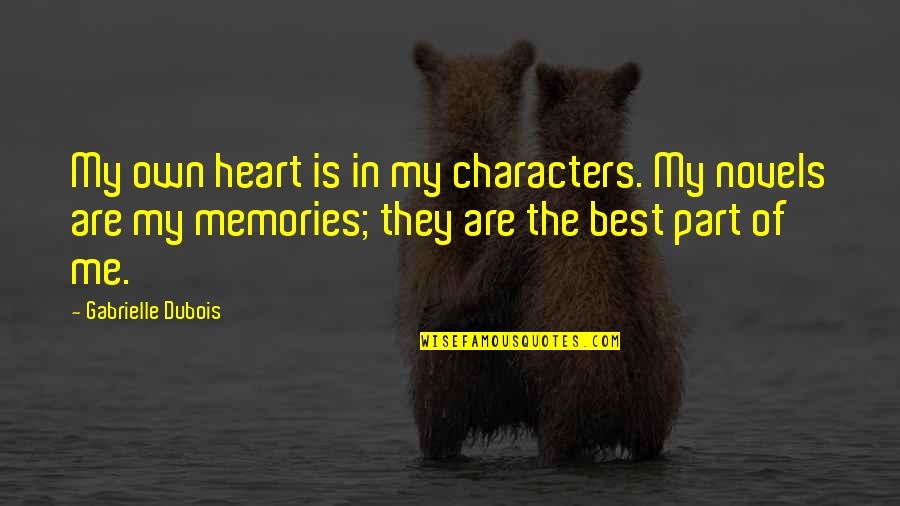Dubois's Quotes By Gabrielle Dubois: My own heart is in my characters. My