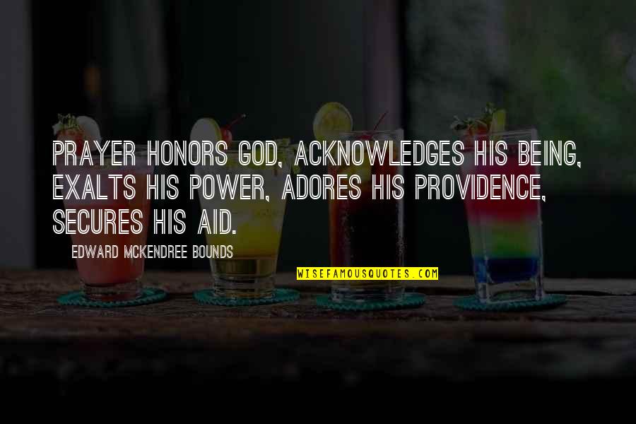 Duboke Cipele Quotes By Edward McKendree Bounds: Prayer honors God, acknowledges His being, exalts His